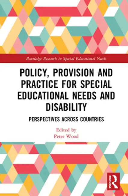 Policy, Provision and Practice for Special Educational Needs and Disability: Perspectives Across Countries by Peter Wood