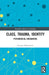 Class, Trauma, Identity: Psychosocial Encounters by Giorgos Bithymitris