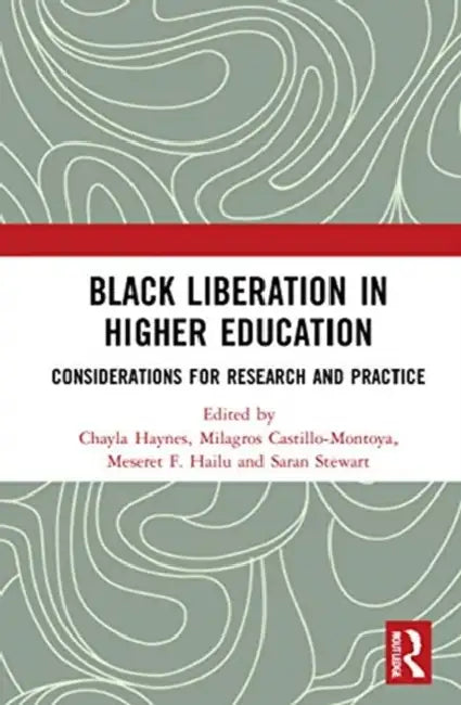 Black Liberation in Higher Education: Considerations for Research and Practice by Haynes Chayla
