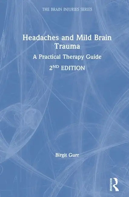 Headaches and Mild Brain Trauma: A Practical Therapy Guide by Birgit Gurr