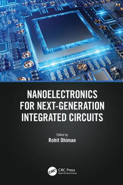 Nanoelectronics for Next-Generation Integrated Circuits by Rohit Dhiman
