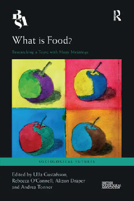 What is Food?: Researching a Topic with Many Meanings by Ulla Gustafsson