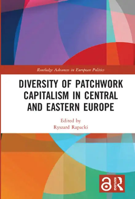 Diversity of Patchwork Capitalism in Central and Eastern Europe by Ryszard Rapacki