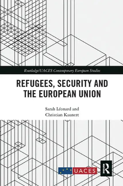 Refugees, Security and the European Union by Sarah Léonard
