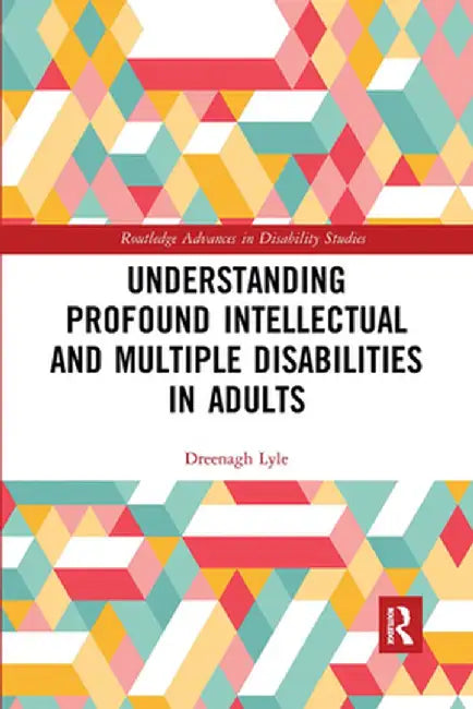 Understanding Profound Intellectual and Multiple Disabilities in Adults by Dreenagh Lyle