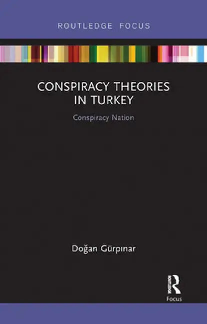 Conspiracy Theories in Turkey: Conspiracy Nation by Dogan Gürpinar