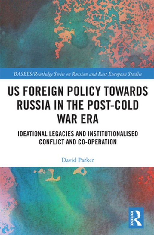 US Foreign Policy Towards Russia in the Post-Cold War Era by PARKER