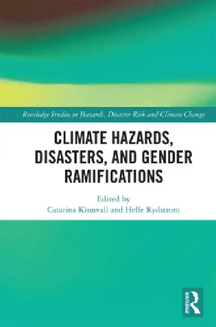 Climate Hazards, Disasters, and Gender Ramifications by Catarina Kinnvall