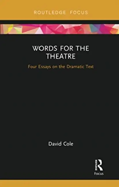Words for the Theatre: Four Essays on the Dramatic Text by Cole David