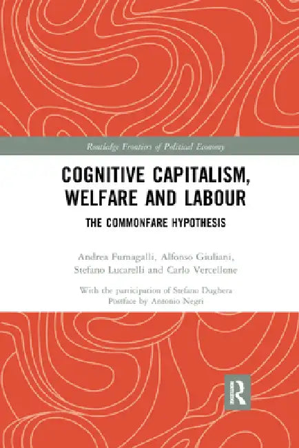 Cognitive Capitalism, Welfare and Labour: The Commonfare Hypothesis by Andrea Fumagalli
