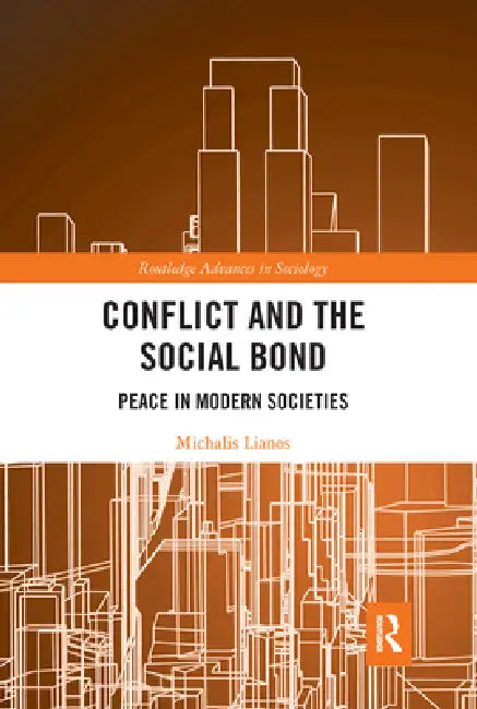 Conflict and the Social Bond: Peace in Modern Societies by Michalis Lianos