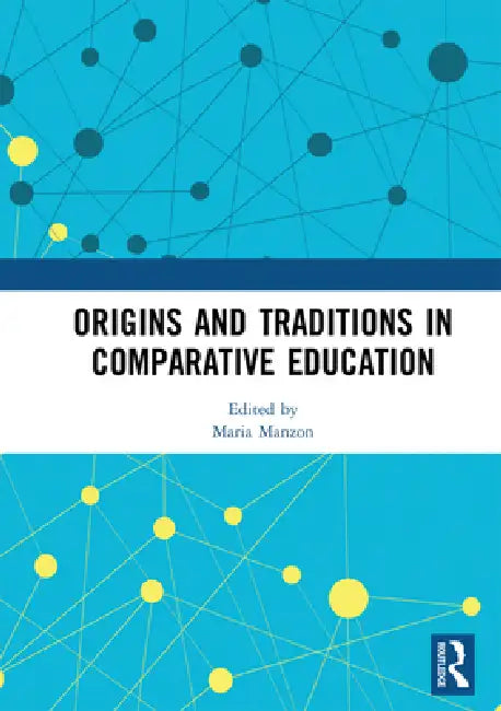 Origins and Traditions in Comparative Education by Maria Manzon