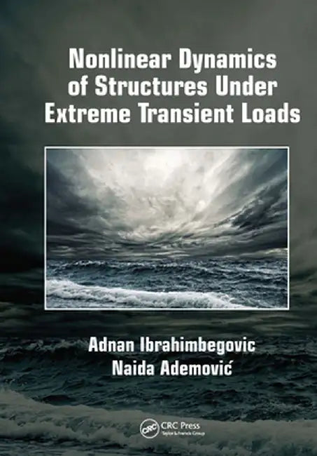 Nonlinear Dynamics of Structures Under Extreme Transient Loads by Adnan Ibrahimbegovic