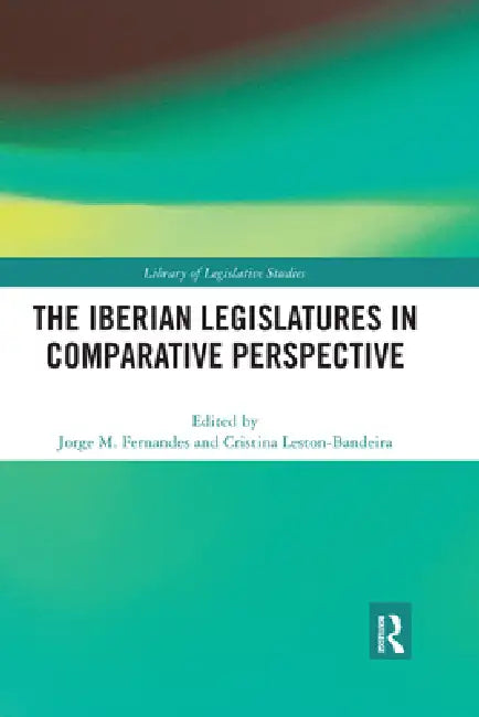The Iberian Legislatures in Comparative Perspective by Jorge M. Fernandes