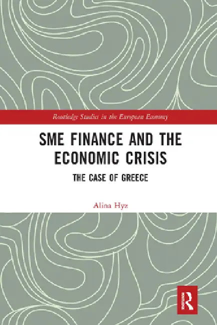SME Finance and the Economic Crisis: The Case of Greece by Alina Hyz