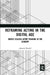 Reframing Acting in the Digital Age: Nimbly Scaling Actor Training in the Academy by Artemis Preeshl