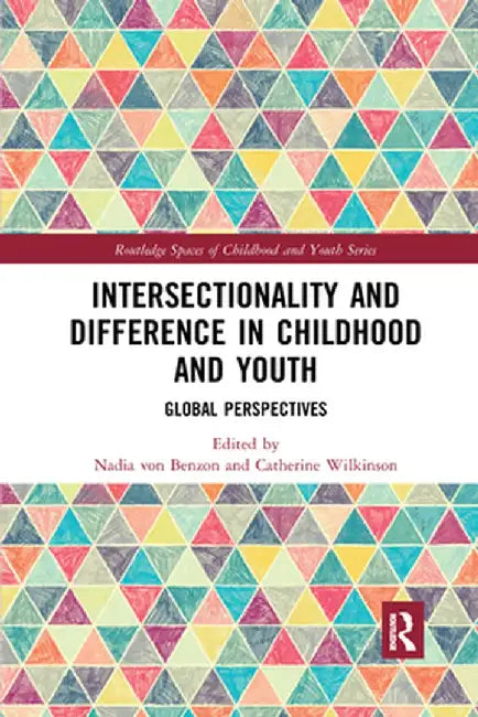 Intersectionality and Difference in Childhood and Youth: Global Perspectives by Nadia von Benzon