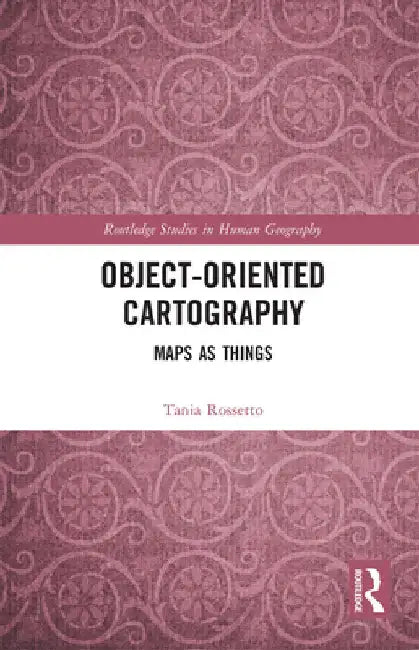 Object-Oriented Cartography: Maps as Things by Tania Rossetto