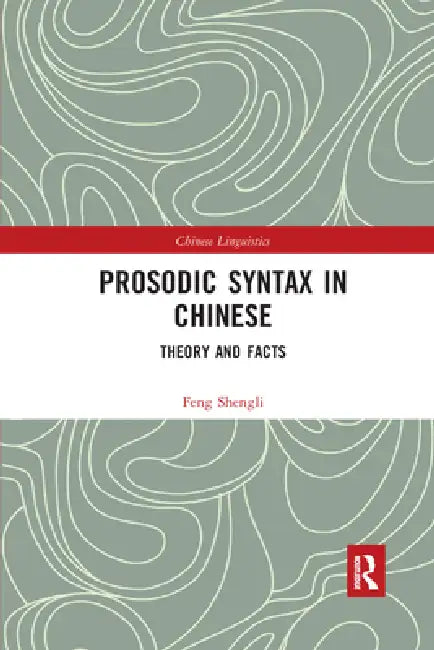 Prosodic Syntax in Chinese: Theory and Facts by Feng Shengli