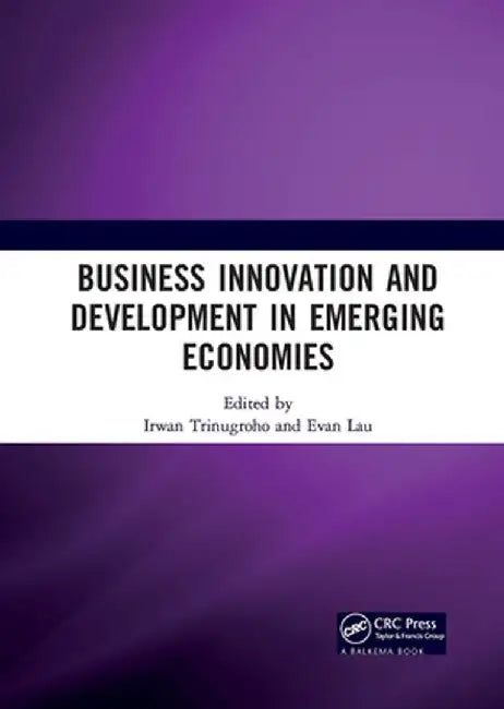 Business Innovation and Development in Emerging Economies: Proceedings of the 5th Sebelas Maret International Conference on Business, Economics and So by Irwan Trinugroho
