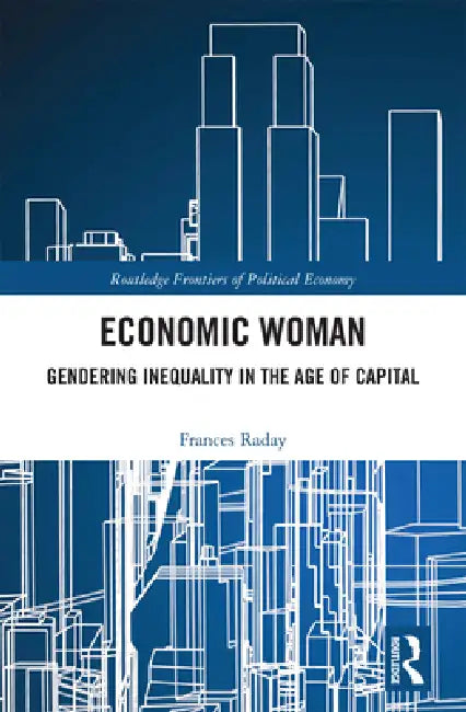 Economic Woman: Gendering Inequality in the Age of Capital by Frances Raday