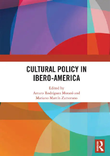 Cultural Policy in Ibero-America by Arturo Rodríguez Morató