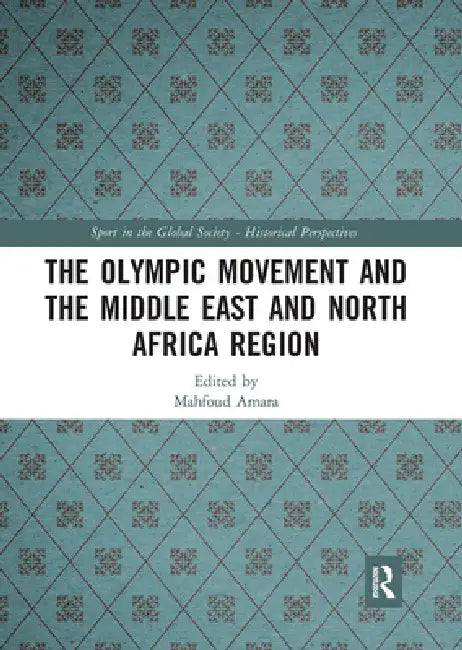 The Olympic Movement and the Middle East and North Africa Region by Mahfoud Amara