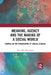 Meaning, Agency and the Making of a Social World: Themes in the Philosophy of Social Science by Amitabha Das Gupta