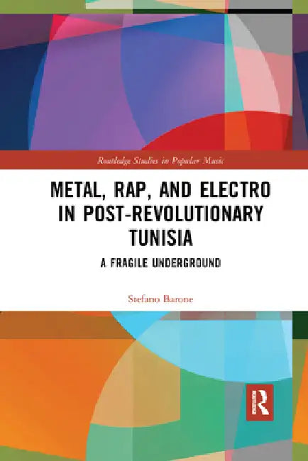Metal, Rap, and Electro in Post-Revolutionary Tunisia: A Fragile Underground by Stefano Barone