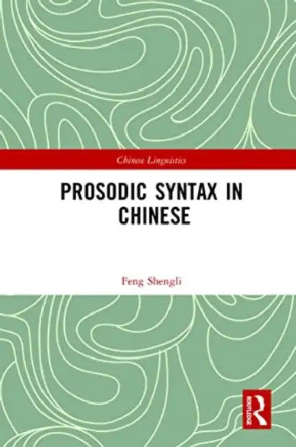 Prosodic Syntax in Chinese by Shengli Feng
