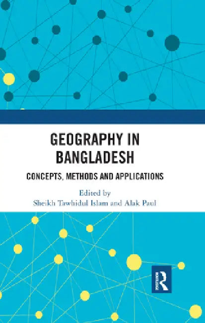 Geography in Bangladesh: Concepts, Methods and Applications by Sheikh Tawhidul Islam