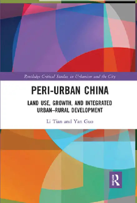 Peri-Urban China: Land Use, Growth, and Integrated Urban-Rural Development by Li Tian