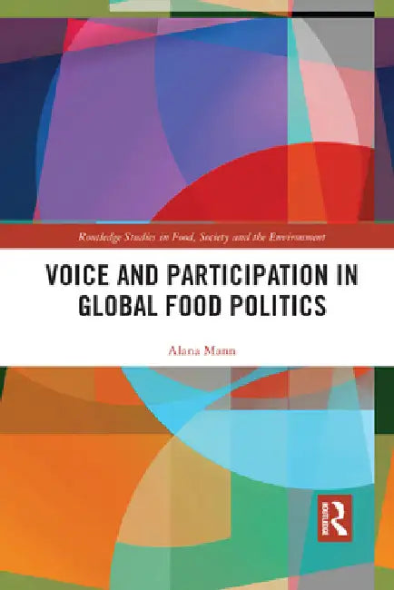 Voice and Participation in Global Food Politics by Mann Alana