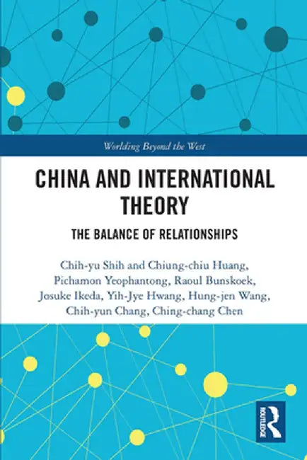 China and International Theory: The Balance of Relationships by Chih-yu Shih et al.