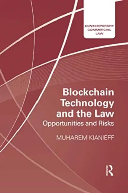 Blockchain Technology and the Law: Opportunities and Risks by Kianieff Muharem