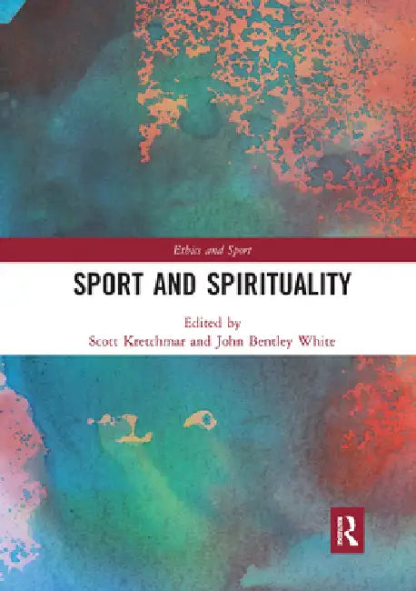 Sport and Spirituality by R. Scott Kretchmar
