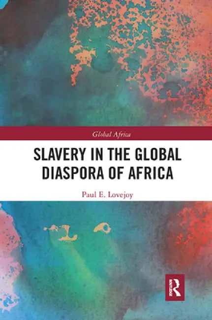 Slavery in the Global Diaspora of Africa by Paul E. Lovejoy
