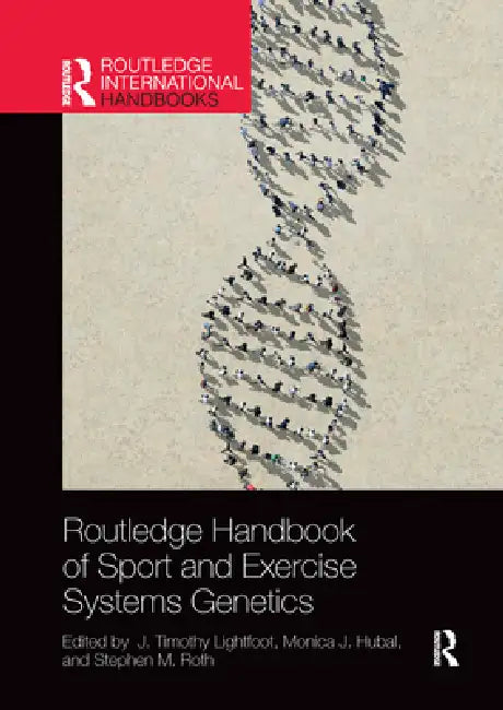Routledge Handbook of Sport and Exercise Systems Genetics by J. Timothy Lightfoot