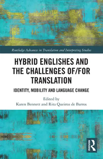 Hybrid Englishes and the Challenges of and for Translation: Identity, Mobility and Language Change by Karen Bennett