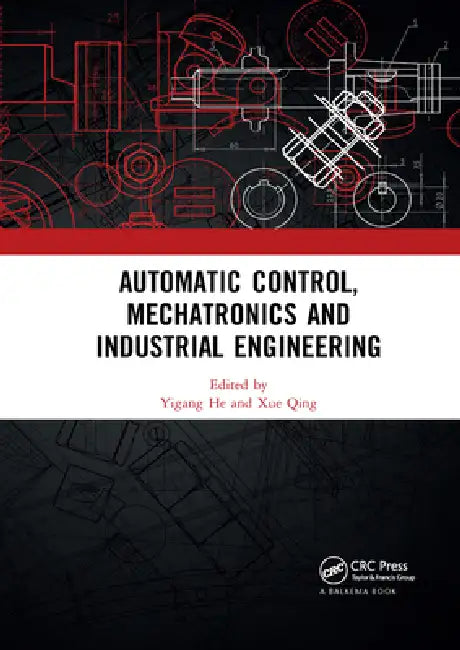 Automatic Control, Mechatronics and Industrial Engineering: Proceedings of the International Conference on Automatic Control, Mechatronics and Industrial Engineering  by Yigang He