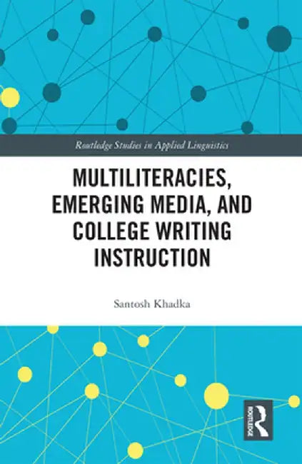 Multiliteracies, Emerging Media, and College Writing Instruction by Santosh Khadka