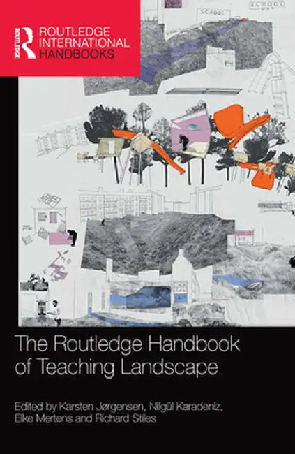 The Routledge Handbook of Teaching Landscape by Karsten Jørgensen