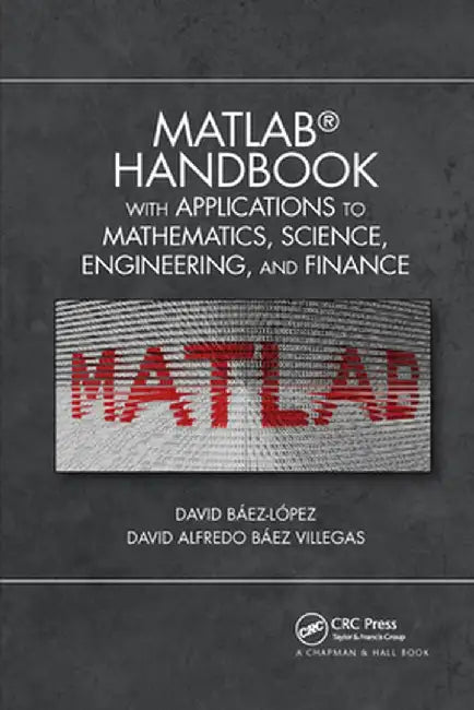 MATLAB Handbook with Applications to Mathematics, Science, Engineering, and Finance by Jose Mi David Baez-Lopez