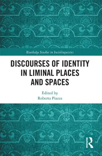 Discourses of Identity in Liminal Places and Spaces by Roberta Piazza