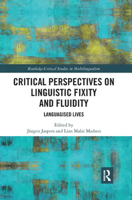 Critical Perspectives on Linguistic Fixity and Fluidity: Languagised Lives by Jürgen Jaspers