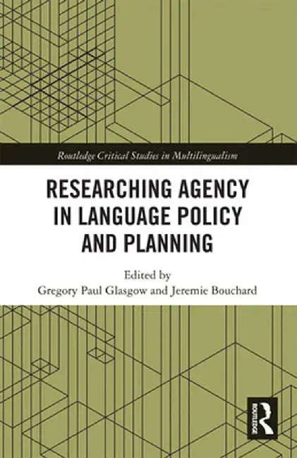 Researching Agency in Language Policy and Planning by Gregory Paul Glasgow