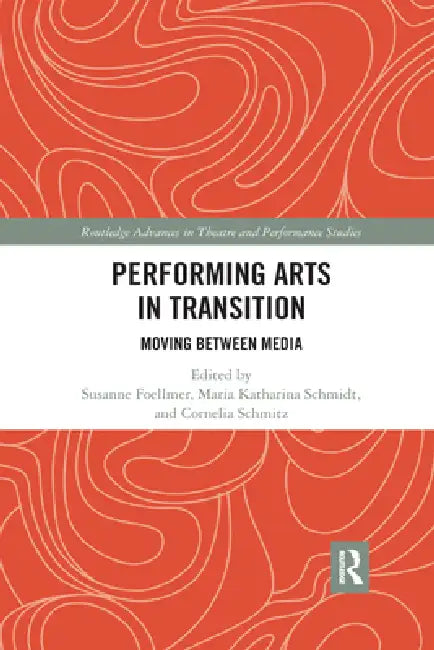 Performing Arts in Transition: Moving Between Media by Susanne Foellmer