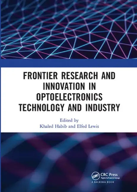 Frontier Research and Innovation in Optoelectronics Technology and Industry: Proceedings of the 11th International Symposium on Photonics and Optoelec by Khaled Habib