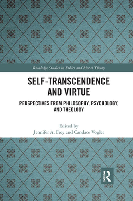 Self-Transcendence and Virtue: Perspectives from Philosophy, Psychology, and Theology by Candace Vogler