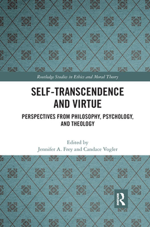 Self-Transcendence and Virtue: Perspectives from Philosophy, Psychology, and Theology by Candace Vogler